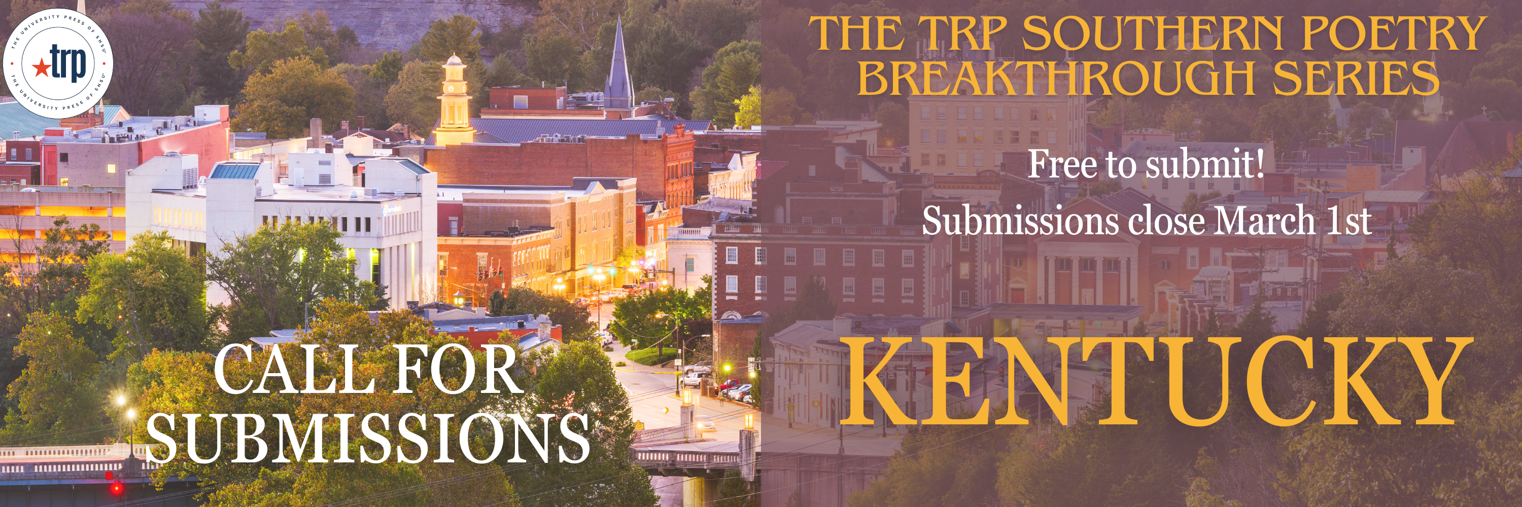 Call for Submissions! The TRP Southern Poetry Breakthrough Series. Free to submit! Submissions close March first. Open to any poet born in or residing in Kentucky who has not published a full-length poetry collection.